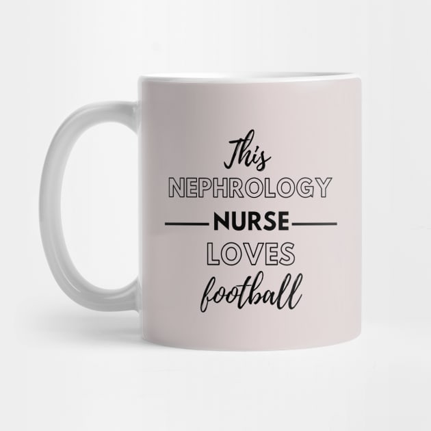 This Nephrology Nurse Loves Football - Dialysis Nurse by Petalprints